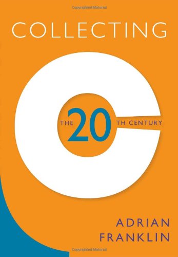 Collecting The 20th Century Adrian Franklin