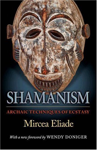 Shamanism Archaic Techniques Of Ecstasy Mircea Eliade