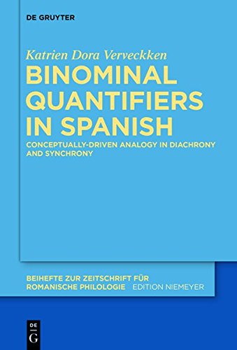 Binominal Quantifiers In Spanish Conceptuallydriven Analogy In Diachrony And Synchrony Katrien Dora Verveckken