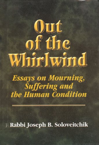 Out Of The Whirlwind Essays On Mourning Suffering And The Human Condition Joseph B Soloveitchik
