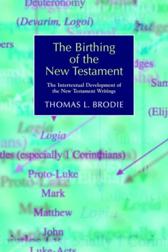 The Birthing Of The New Testament The Intertextual Development Of The New Testament Writings Thomas L Brodie