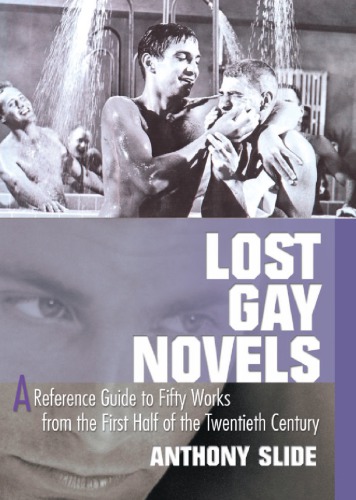 Lost Gay Novels A Reference Guide To Fifty Works From The First Half Of The Twentieth Century 1st Edition Anthony Slide