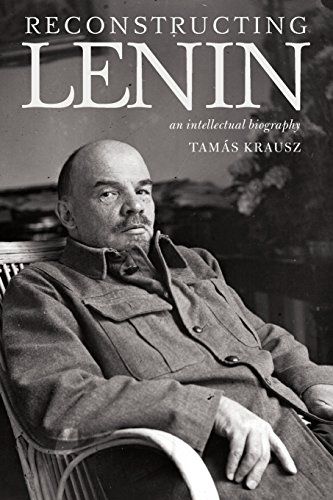 Reconstructing Lenin An Intellectual Biography Tamás Krausz