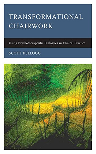 Transformational Chairwork Using Psychotherapeutic Dialogues In Clinical Practice Scott Kellogg