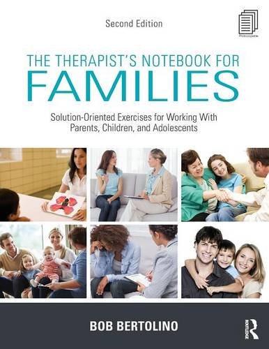 The Therapists Notebook For Families Solutionoriented Exercises For Working With Parents Children And Adolescents 2nd Edition Bob Bertolino