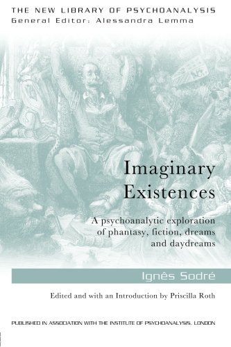 Imaginary Existences A Psychoanalytic Exploration Of Phantasy Fiction Dreams And Daydreams 1st Edition Ignes Sodre