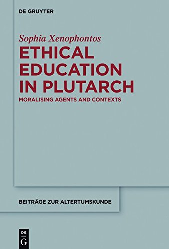 Ethical Education In Plutarch Moralising Agents And Contexts Sophia Xenophontos
