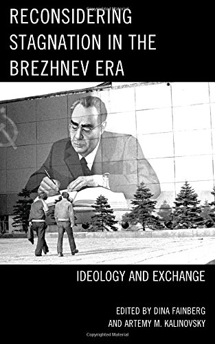 Reconsidering Stagnation In The Brezhnev Era Ideology And Exchange Dina Fainberg Ed