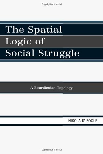 The Spatial Logic Of Social Struggle A Bourdieuian Topology Nikolaus Fogle