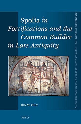 Spolia In Fortifications And The Common Builder In Late Antiquity Jon M Frey
