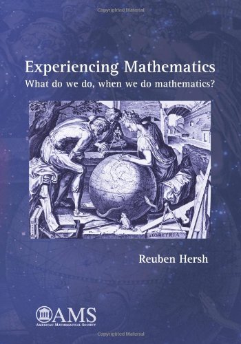 Experiencing Mathematics What Do We Do When We Do Mathematics Reuben Hersh
