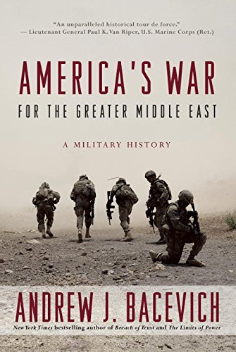 Americas War For The Greater Middle East A Military History Andrew J Bacevich