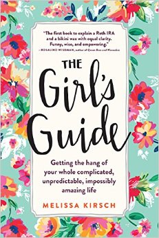 The Girls Guide Getting The Hang Of Your Whole Complicated Unpredictable Impossibly Amazing Life Melissa Kirsch