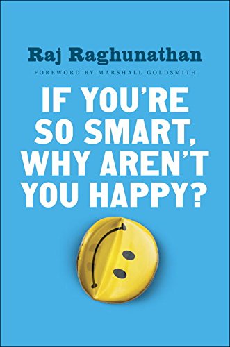 If Youre So Smart Why Arent You Happy Raj Raghunathan