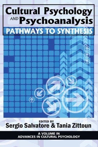 Cultural Psychology And Psychoanalysis Pathways To Synthesis Sergio Salvatore