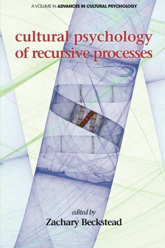 Cultural Psychology Of Recursive Processes Zachary Beckstead