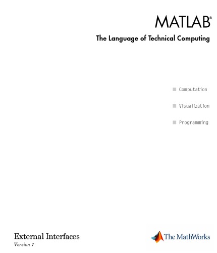 Matlab The Language Of Technical Computing External Interfaces Version 7 The Mathworks