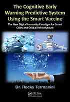The Cognitive Early Warning Predictive System Using The Smart Vaccine The New Digital Immunity Paradigm For Smart Cities And Critical Infrastructure Termanini