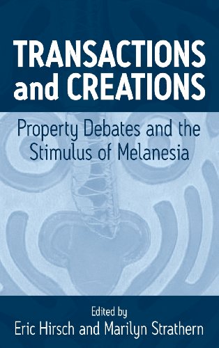 Transactions And Creations Property Debates And The Stimulus Of Melanesia 1st Edition Eric Hirsch Editor
