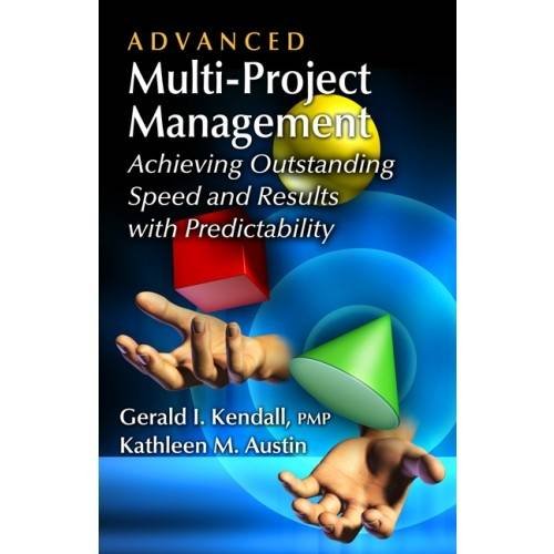 Advanced Multiproject Management Achieving Outstanding Speed And Results With Predictability Kendall