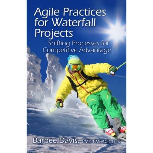 Agile Practices For Waterfall Projects Shifting Processes For Competitive Advantage Davis