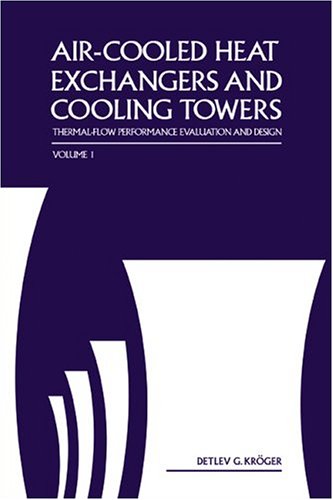 Aircooled Heat Exchangers And Cooling Towers Thermalflow Performance Evaluation And Design Vol 1 Detlev G Kroger