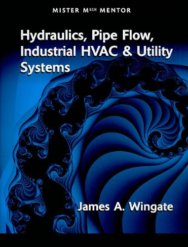Hydraulics Pipe Flow Industrial Hvac And Utility Systems Vol 1 Jim A Wingate