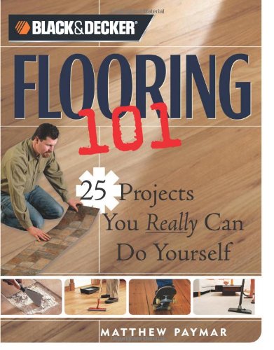Black Decker Flooring 101 25 Projects You Really Can Do Yourself Matthew Paymar
