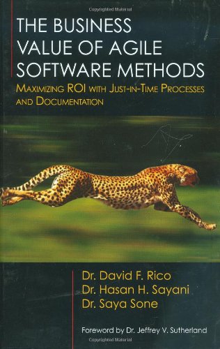 The Business Value Of Agile Software Methods Maximizing Roi With Justintime Processes And Documentation Rico