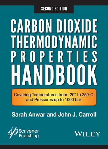 Carbon Dioxide Thermodynamic Properties Handbook Covering Temperatures From 20 To 250c And Pressures Up To 1000 Bar 2nd Ed Anwar