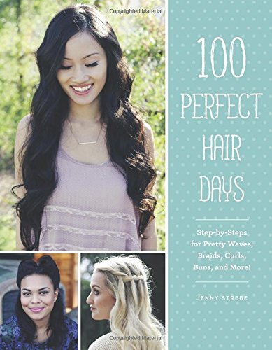 100 Perfect Hair Days Stepbysteps For Pretty Waves Braids Curls Buns And More Jenny Strebe