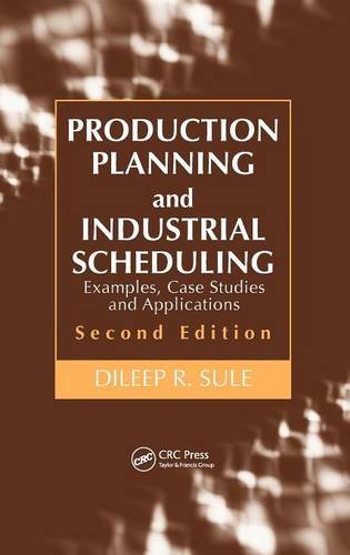 Production Planning And Industrial Scheduling Examples Case Studies And Applications Second Edition 2nd Edition Dileep R Sule