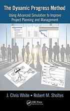 The Dynamic Progress Method Using Advanced Simulation To Improve Project Planning And Management Sholtes
