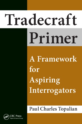 Tradecraft Primer A Framework For Aspiring Interrogators Topalian