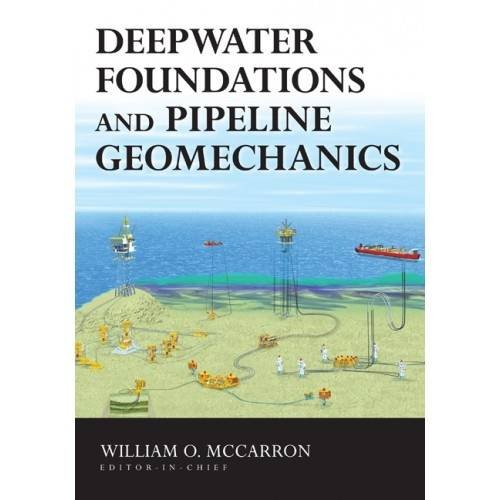 Deepwater Foundations And Pipeline Geomechanics Mccarron William O