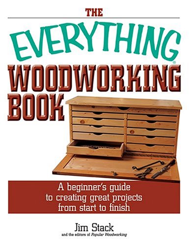 The Everything Woodworking Book A Beginners Guide To Creating Great Projects From Start To Finish Stack
