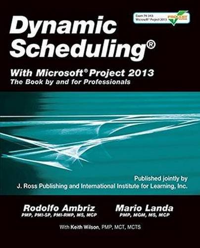 Dynamic Scheduling With Microsoft Project 2013 The Book By And For Professionals Ambriz