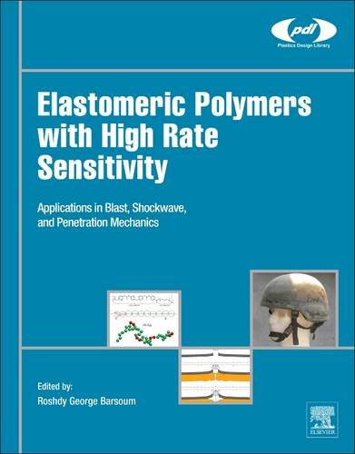 Elastomeric Polymers With High Rate Sensitivity Applications In Blast Shockwave And Penetration Mechanics 1st Edition Roshdy George S Barsoum