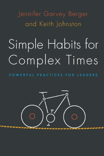 Simple Habits For Complex Times Powerful Practices For Leaders Jennifer Garvey Berger