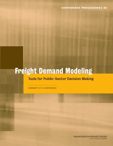 Freight Demand Modeling Tools For Publicsector Decision Making Summary Of A Conference September 2527 2006 Keck Center Of The National Academies Washington Dc Hancock