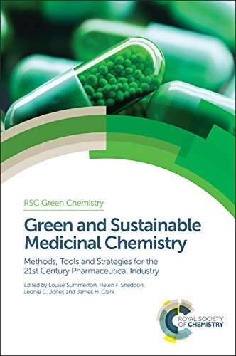 Green And Sustainable Medicinal Chemistry Methods Tools And Strategies For The 21st Century Pharmaceutical Industry 1st Edition Louise Summerton