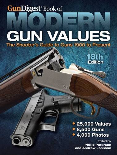 The Gun Digest Book Of Modern Gun Values The Shooters Guide To Guns 1900 To Present 18th Edition Phillip Peterson