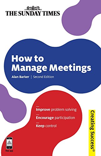 How To Manage Meetings Improve Problem Solving Encourage Participation Keep Control 2nd Ed Alan Barker
