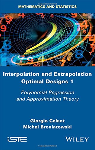 Interpolation And Extrapolation Optimal Designs 1 Polynomial Regression And Approximation Theory 1st Edition Broniatowski