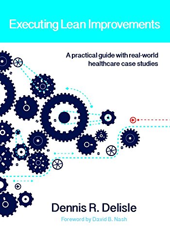Executing Lean Improvements A Practical Guide With Realworld Healthcare Case Studies 1st Edition Delisle