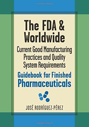 The Fda And Worldwide Current Good Manufacturing Practices And Quality System Requirements Guidebook For Finished Pharmaceuticals Rodrguez Prez Jos