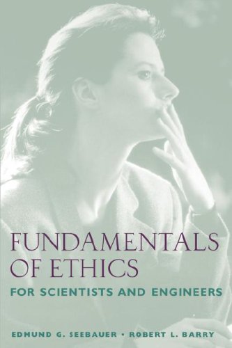 Fundamentals Of Ethics For Scientists And Engineers 1st Edition Seebauer