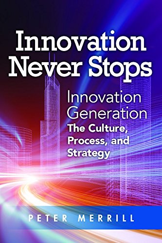 Innovation Never Stops Innovation Generation The Culture Process And Strategy Second Edition Merrill