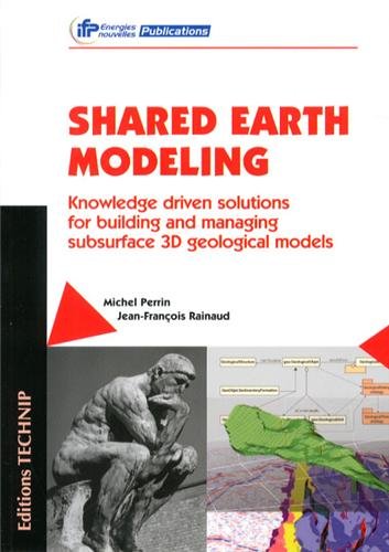 Shared Earth Modeling Knowledge Driven Solutions For Building And Managing Subsurface 3d Geological Models Perrin