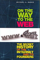On The Way To The Web The Secret History Of The Internet And Its Founders Banks